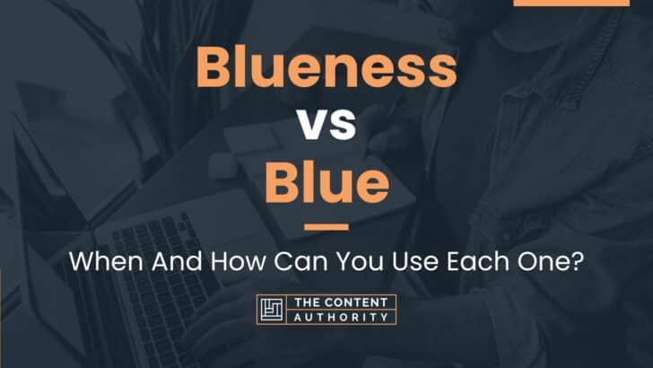Blueness vs Blue: When And How Can You Use Each One?