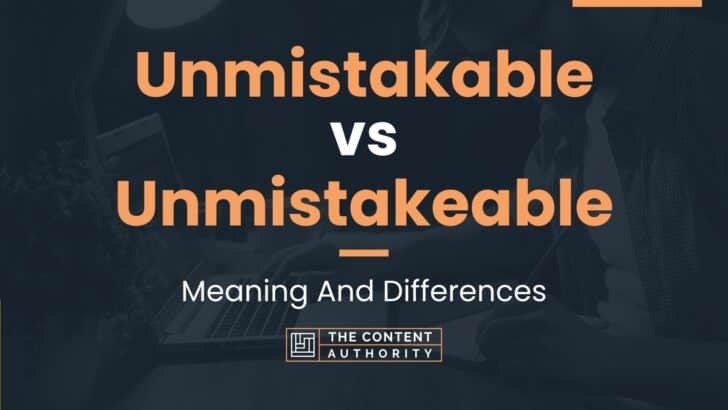 Unmistakable vs Unmistakeable: Meaning And Differences