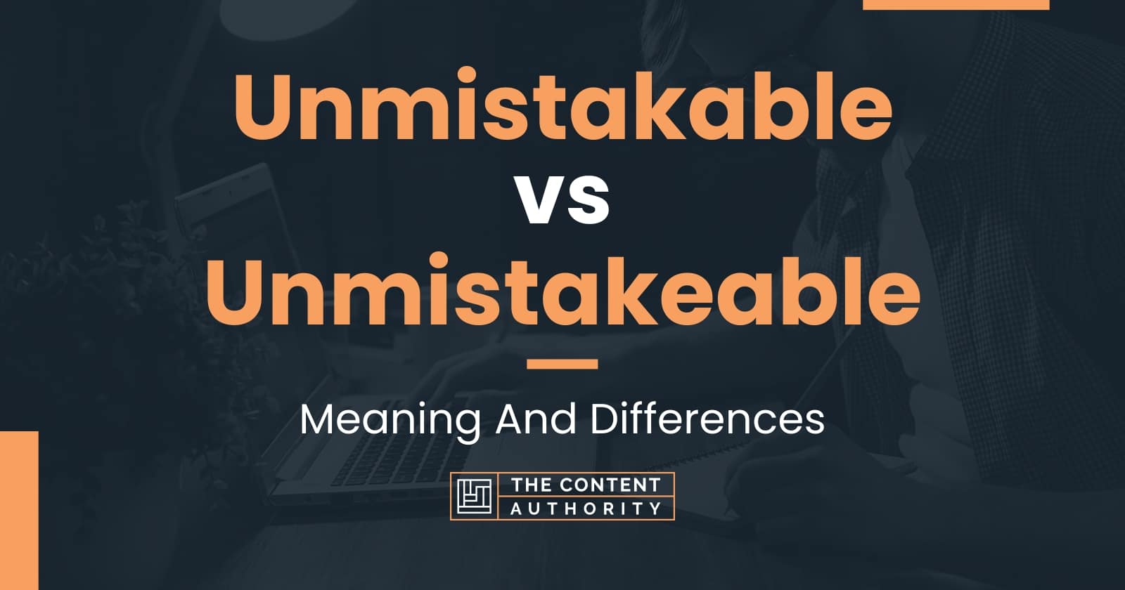 Unmistakable vs Unmistakeable: Meaning And Differences