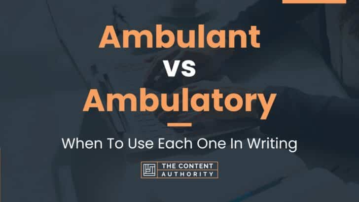 Ambulant vs Ambulatory: When To Use Each One In Writing