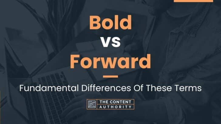 Bold vs Forward: Fundamental Differences Of These Terms