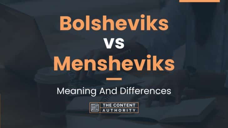 Bolsheviks vs Mensheviks: Meaning And Differences