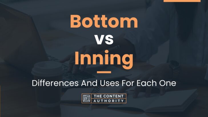 Bottom vs Inning: Differences And Uses For Each One