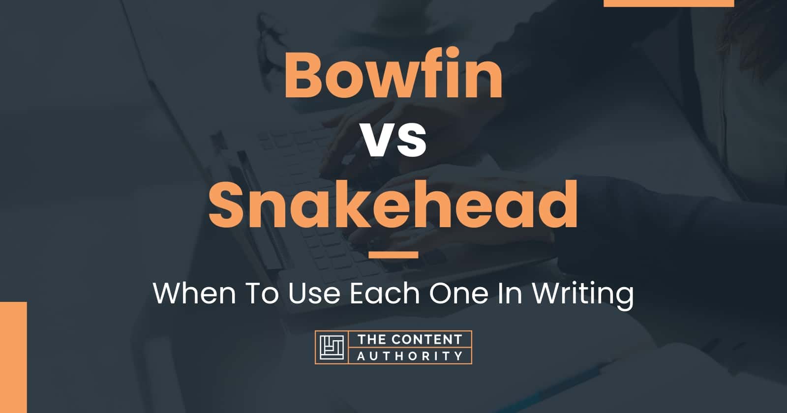 Bowfin vs Snakehead: When To Use Each One In Writing