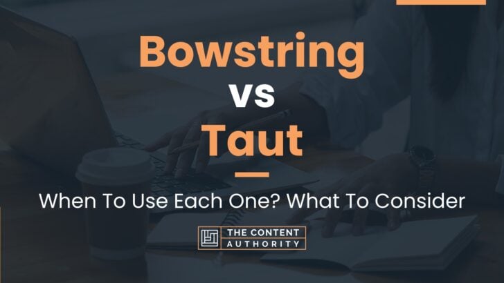 Bowstring vs Taut: When To Use Each One? What To Consider