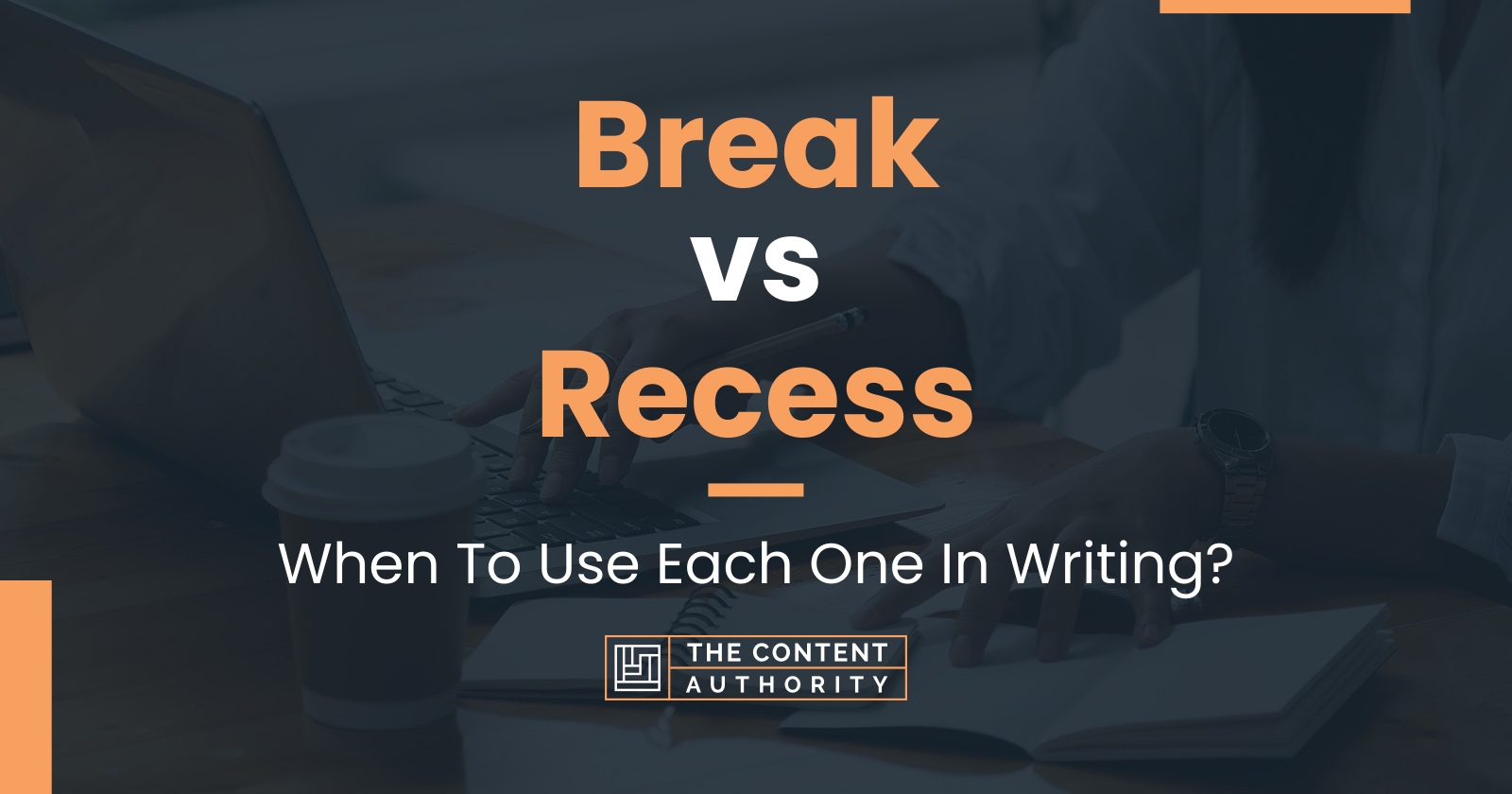 Break vs Recess: When To Use Each One In Writing?