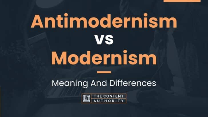 Antimodernism vs Modernism: Meaning And Differences