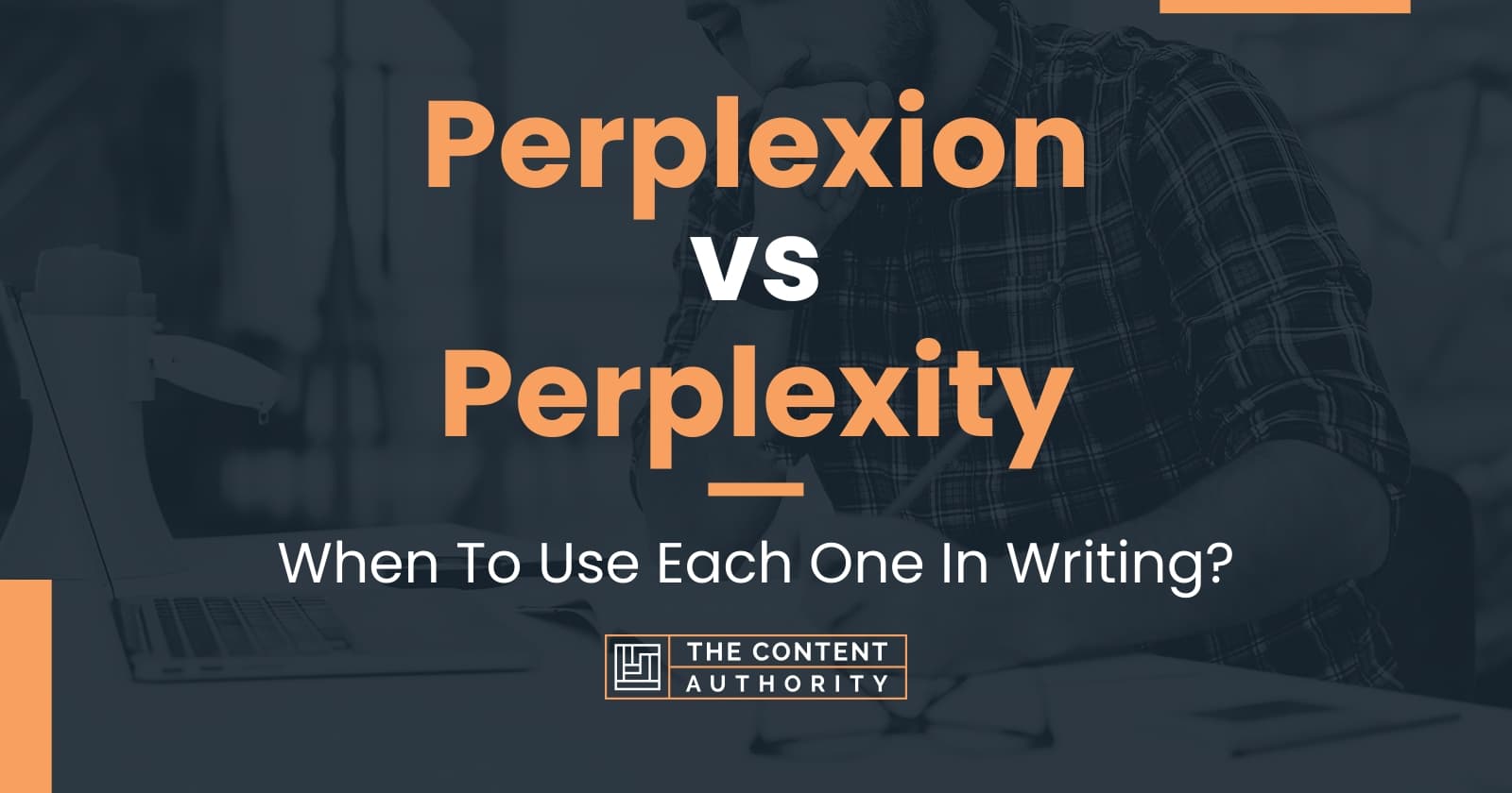 Perplexion Vs Perplexity: When To Use Each One In Writing?