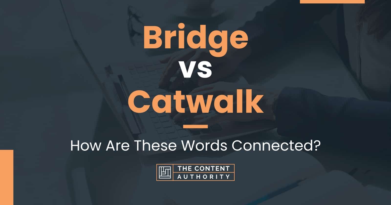 Bridge Vs Catwalk: How Are These Words Connected?