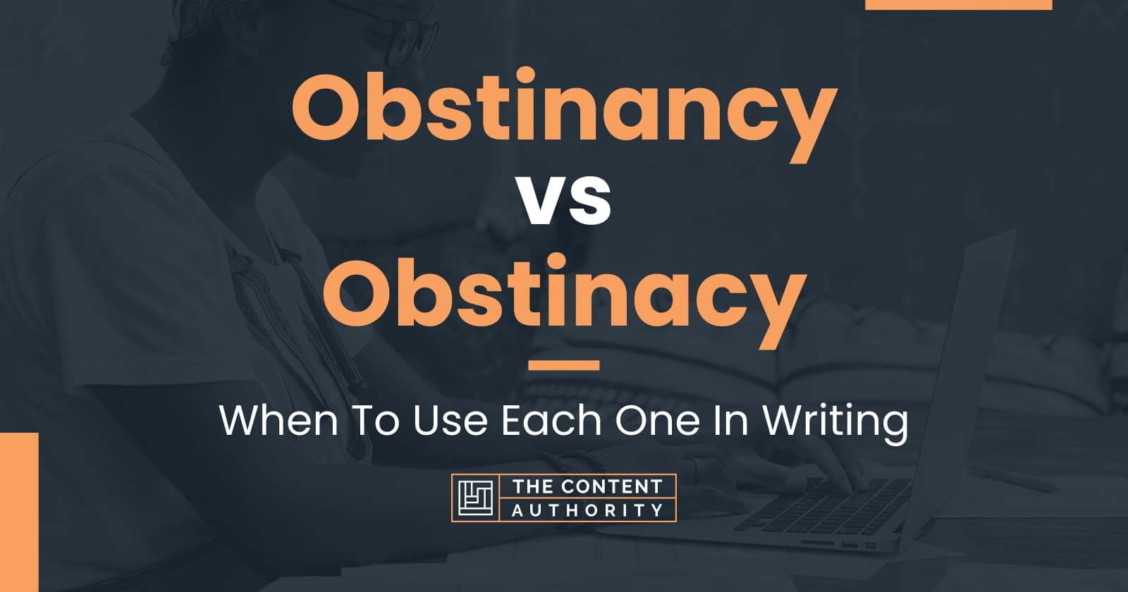 Obstinancy vs Obstinacy: When To Use Each One In Writing