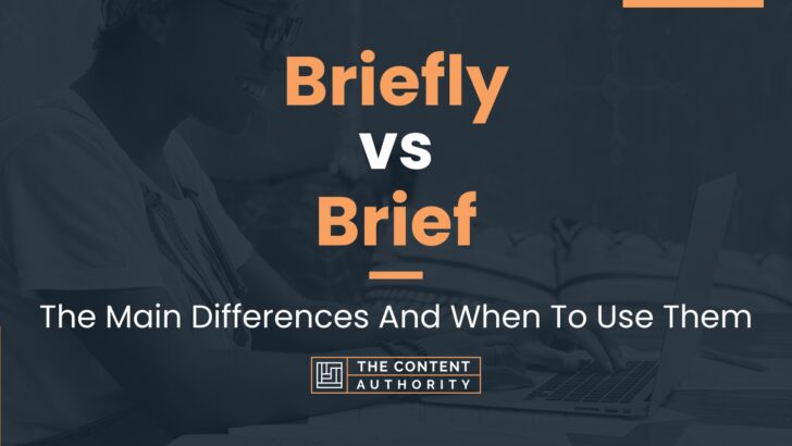 Briefly vs Brief: The Main Differences And When To Use Them