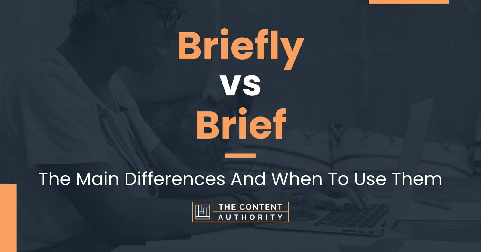 Briefly Vs Brief The Main Differences And When To Use Them