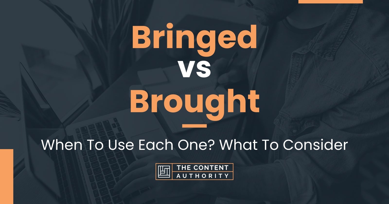 Bringed vs Brought: When To Use Each One? What To Consider