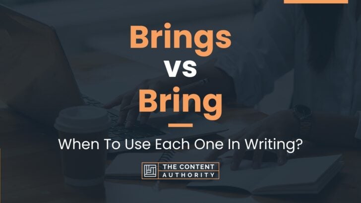 Brings vs Bring: When To Use Each One In Writing?