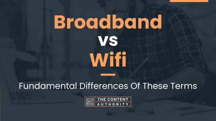 Broadband vs Wifi: Fundamental Differences Of These Terms