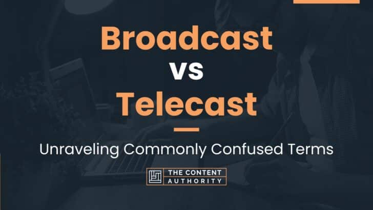 Broadcast vs Telecast: Unraveling Commonly Confused Terms