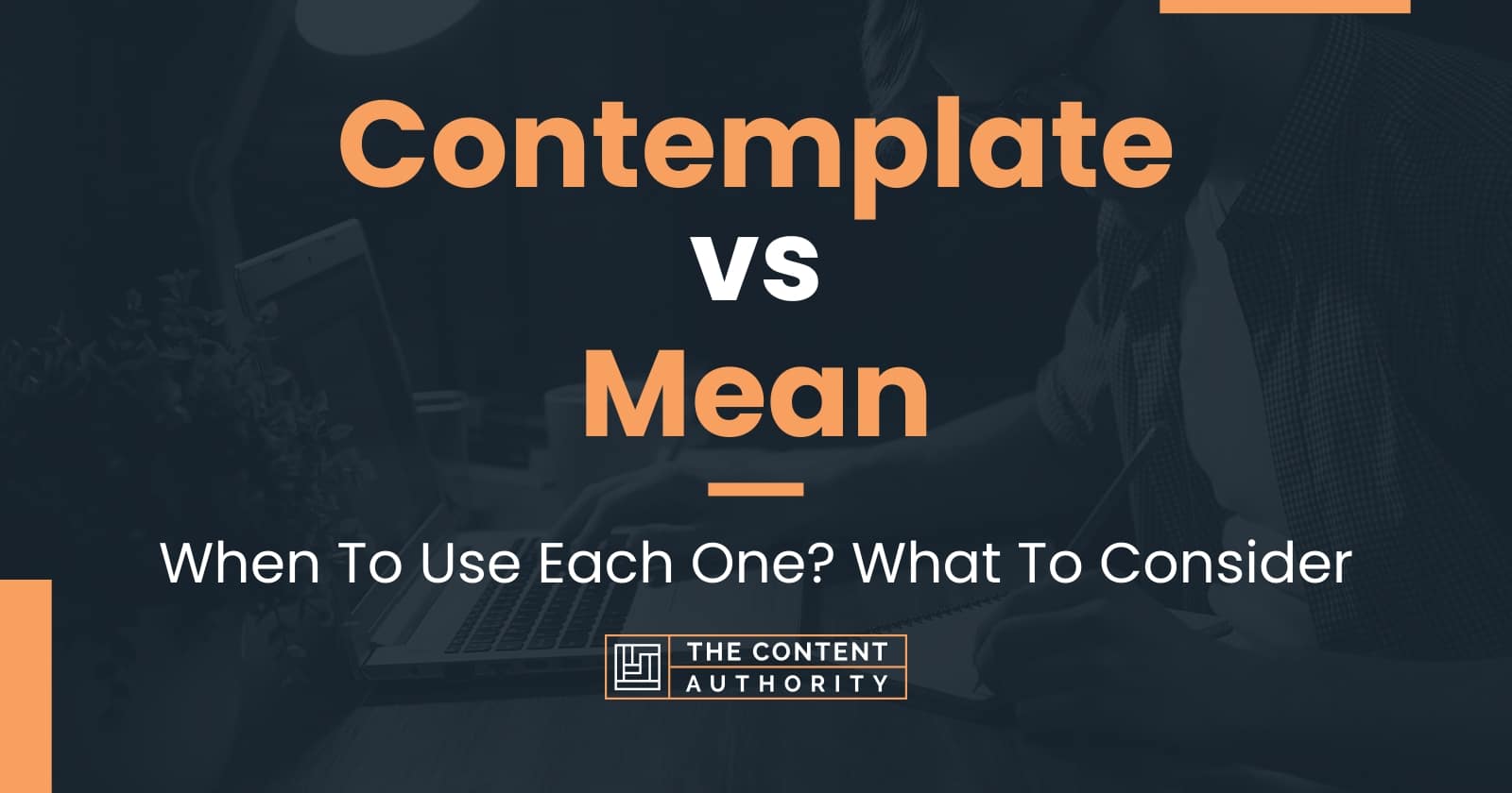 Contemplate vs Mean: When To Use Each One? What To Consider