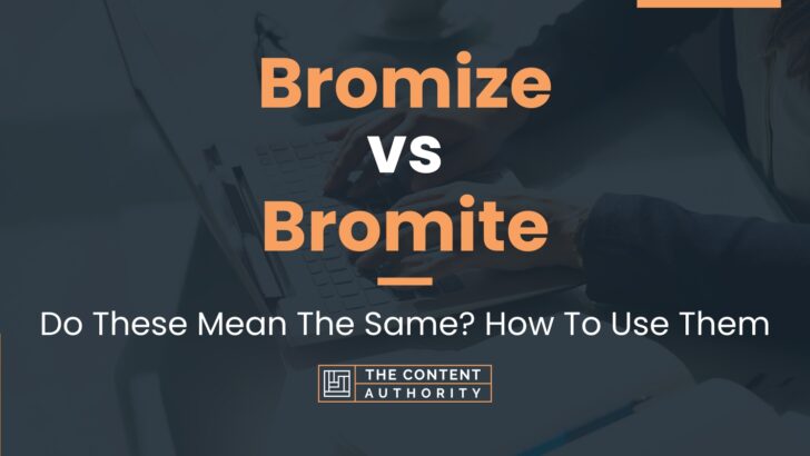 Bromize vs Bromite: Do These Mean The Same? How To Use Them