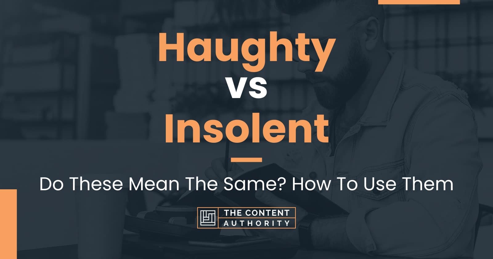 Haughty Vs Insolent Do These Mean The Same How To Use Them