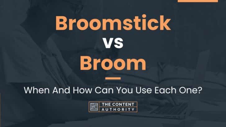 Broomstick vs Broom: When And How Can You Use Each One?