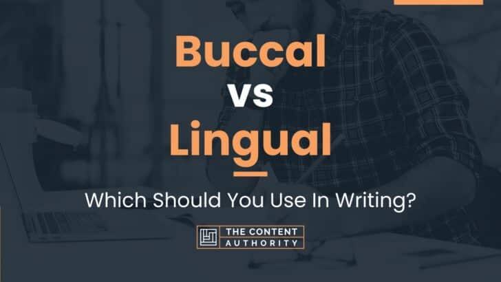 Buccal vs Lingual: Which Should You Use In Writing?