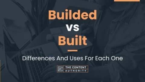 Builded Vs Built: Differences And Uses For Each One