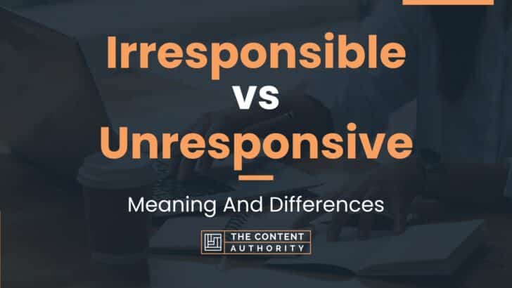 Irresponsible vs Unresponsive: Meaning And Differences