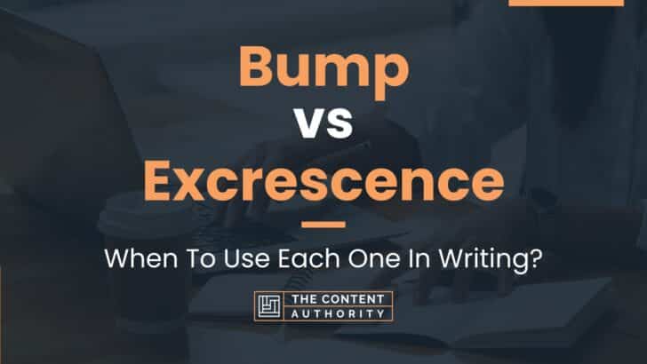 Bump vs Excrescence: When To Use Each One In Writing?