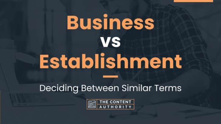 Business vs Establishment: Deciding Between Similar Terms