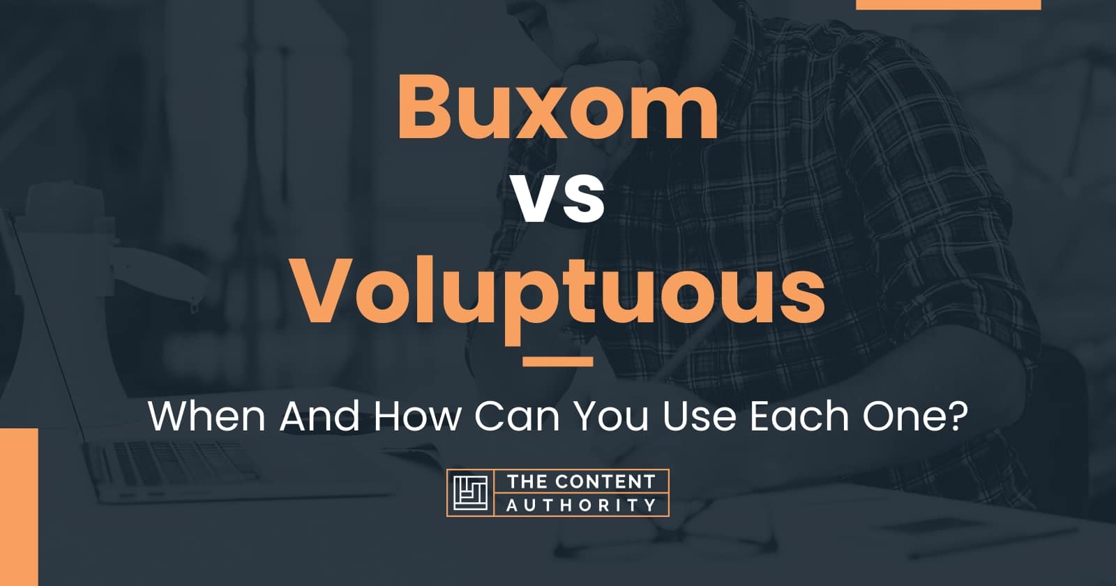 Buxom Vs Voluptuous When And How Can You Use Each One 