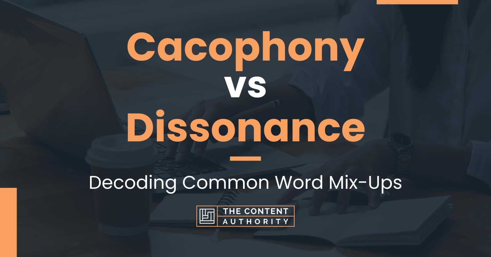 Cacophony Vs Dissonance: Decoding Common Word Mix-ups