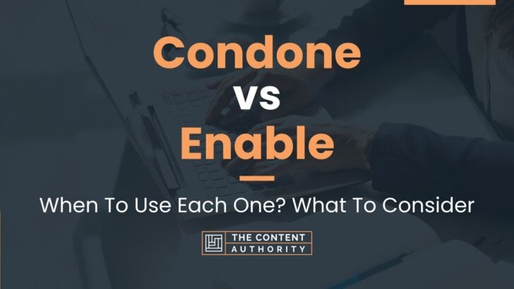 Condone vs Enable: When To Use Each One? What To Consider