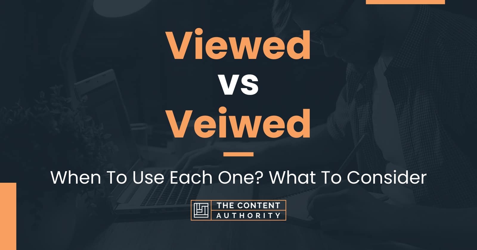 viewed-vs-veiwed-when-to-use-each-one-what-to-consider