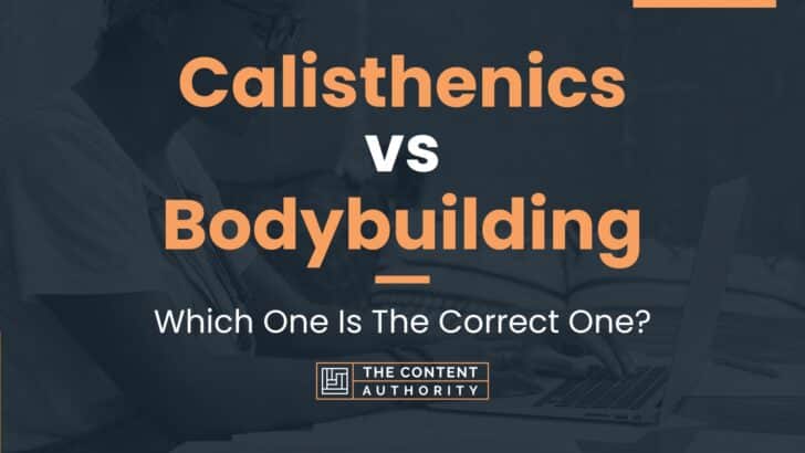Calisthenics vs Bodybuilding: Which One Is The Correct One?