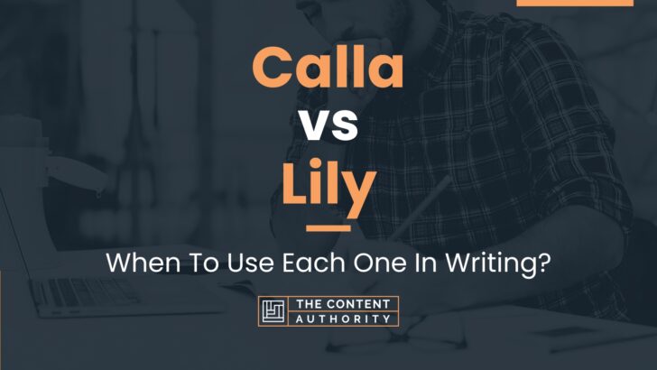 Calla vs Lily: When To Use Each One In Writing?