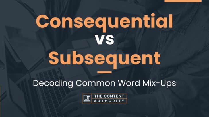 Consequential Vs Subsequent Decoding Common Word Mix Ups