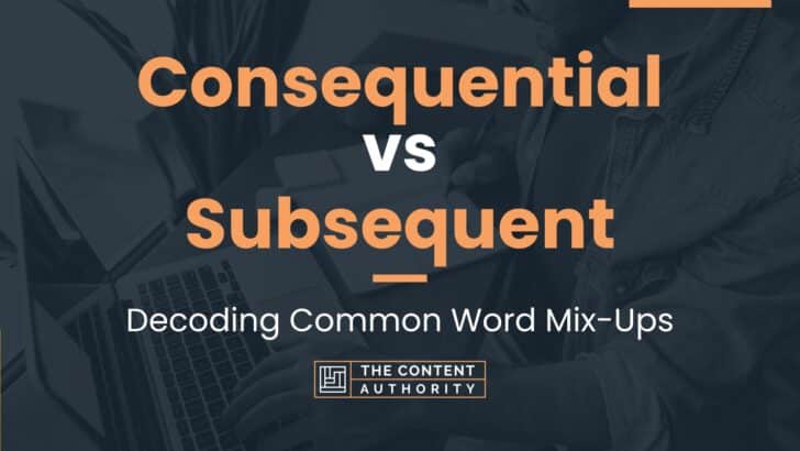 Consequential Vs Subsequent: Decoding Common Word Mix-Ups