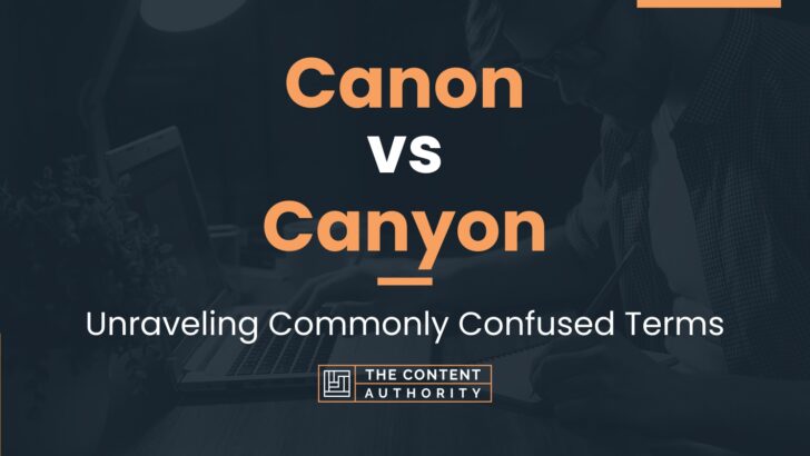 Canon vs Canyon: Unraveling Commonly Confused Terms