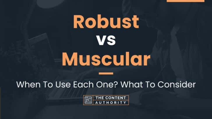 Robust vs Muscular: When To Use Each One? What To Consider