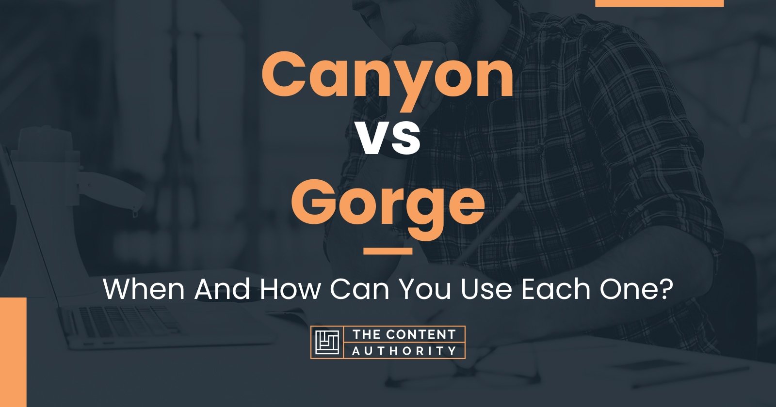 Canyon vs Gorge: When And How Can You Use Each One?