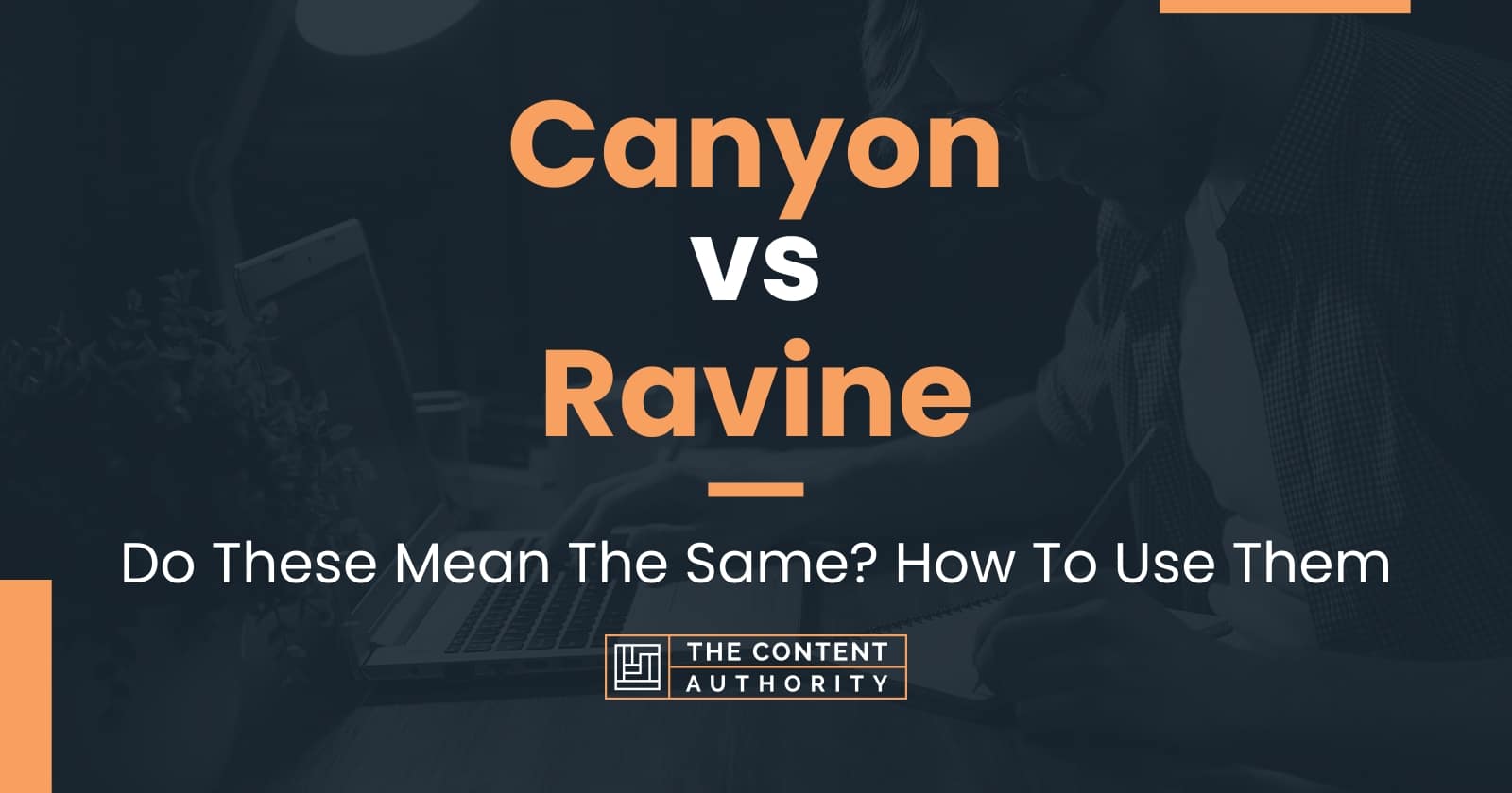 Canyon vs Ravine: Do These Mean The Same? How To Use Them