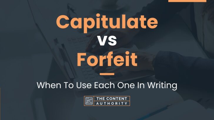 Capitulate vs Forfeit: When To Use Each One In Writing