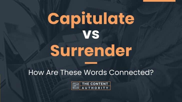 Capitulate vs Surrender: How Are These Words Connected?