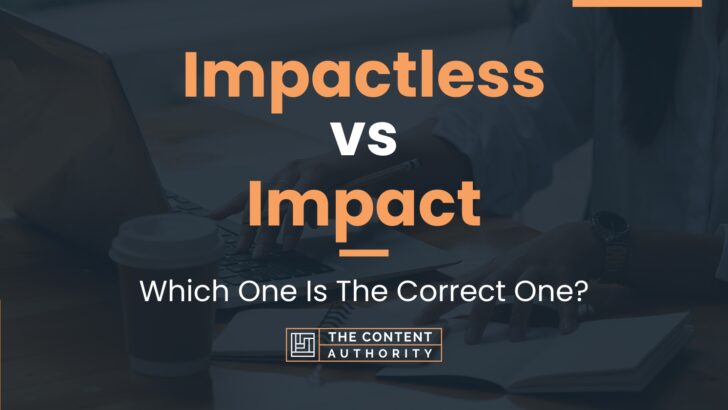 Impactless vs Impact: Which One Is The Correct One?