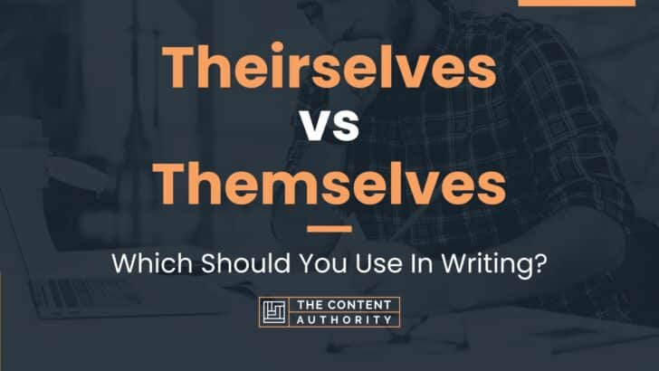 Theirselves vs Themselves: Which Should You Use In Writing?