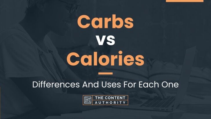 Carbs vs Calories: Differences And Uses For Each One