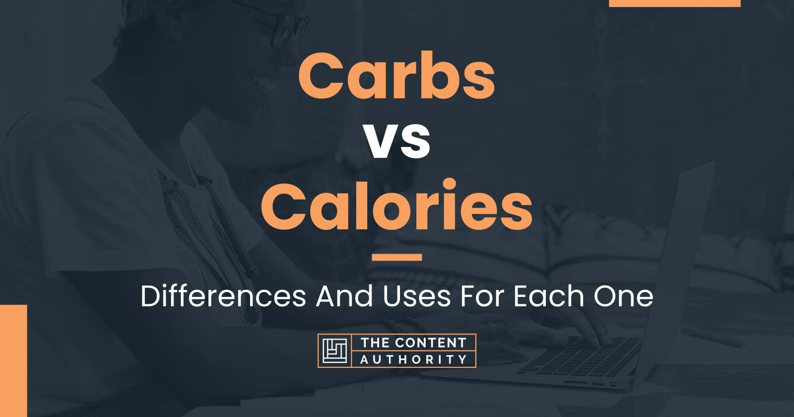 Carbs Vs Calories: Differences And Uses For Each One