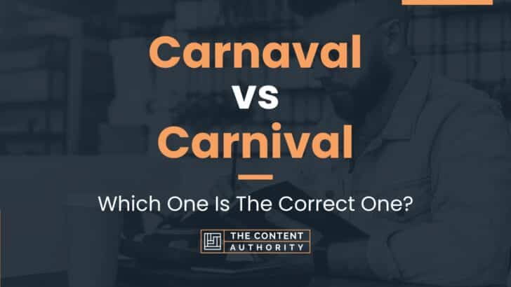 Carnaval vs Carnival: Which One Is The Correct One?