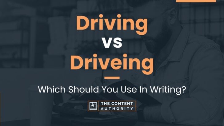 Driving vs Driveing: Which Should You Use In Writing?