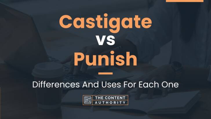 Castigate vs Punish: Differences And Uses For Each One